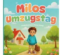 Milos Umzugstag - Kinderbuch zum Thema Umzug: Herzerwärmende Geschichte, die Kindern hilft, sich bei Veränderungen und neuen Anfängen sicher und mutig zu fühlen
