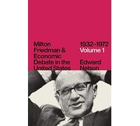 Milton Friedman And Economic Debate In The United States, 1932-1972, Volume 1