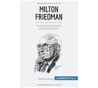 Milton Friedman: El Monetarismo Frente Al Keynesianismo (Spanish Edition)