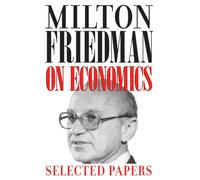 Milton Friedman on Economics: Selected Papers