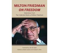 Milton Friedman on Freedom: Selections from the Collected Works of Milton Friedman