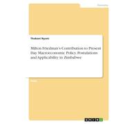 Milton Friedman's Contribution to Present Day Macroeconomic Policy. Postulations and Applicability in Zimbabwe