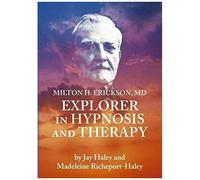 Milton H. Erickson, Md, Explorer In Hypnosis And Therapy Pal