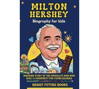 Milton Hershey Biography for Kids: Inspiring Story of the Chocolate King Who Built a Community for Young Readers