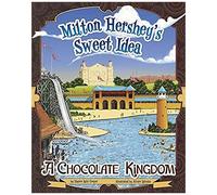 Milton Hershey's Sweet Idea