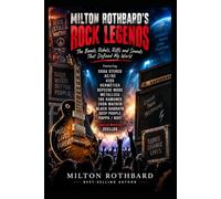 MILTON ROTHBARD’S ROCK LEGENDS The Bands, Rebels, Riffs and Sounds That Defined My World: Soda Stereo AC/DC KISS Hermética Depeche Mode Metallica The Ramones Iron Maiden Black Sabbath Deep Purple