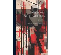 Milton's Areopagitica: A Speech, With Notes, By T.G. Osborn