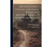 Milton's Comus, Lycidas, And Other Poems, And Matthew Arnold's Address On Milton;