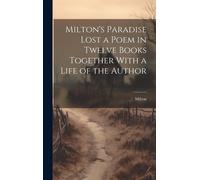 Milton's Paradise Lost A Poem In Twelve Books Together With A Life Of The Author
