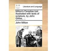 Milton's Paradise Lost Illustrated With Texts Of Scripture, By John Gillies, ...