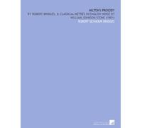 Milton's Prosody: By Robert Bridges, & Classical Metres in English Verse by William Johnson Stone (1901)