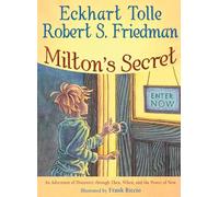 Milton's Secret: An Adventure of Discovery Through Then, When, and the Power of Now