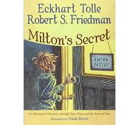 Milton's Secret: An Adventure of Discovery Through Then, When, and the Power of Now