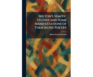 Milton's Semitic Studies and Some Manifestations of Them in His Poetry