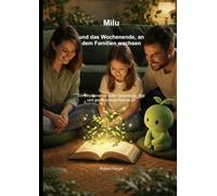 Milu und das Wochenende an dem Familien wachsen: Ein Wochenende voller Gespräche, Mut und gemeinsamer Abenteuer
