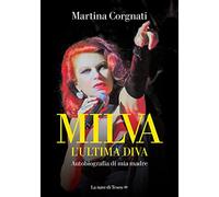 Milva. L'ultima diva. Autobiografia di mia madre