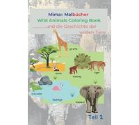 Mimas Malbücher Wild Animals Coloring Book: ..... und die Geschichte der wilden Tiere
