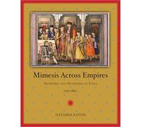 Mimesis Across Empires: Artworks and Networks in India, 1765-1860