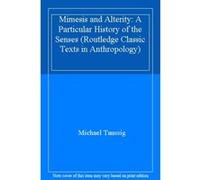 Mimesis and Alterity: A Particular History of the Senses (Routledge Classic Texts in Anthropology) - [Livre en VO] Michael Taussig (Auteur)