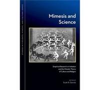 Mimesis and Science Empirical Research on Imitation and the Mimetic Theory of Culture and Religion by Edited by Scott R Garrels Scott R Garrels (Auteur)