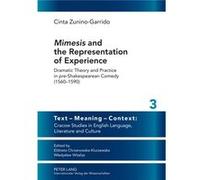 Mimesis And The Representation Of Experience: Dramatic Theory And Practice In Pre-Shakespearean Comedy (1560-1590) (Text - Meaning - Context: Cracow ... In English Language, Literature And Culture) (H