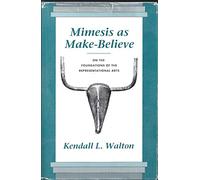 Mimesis As Make-Believe: On the Foundations of the Representational Arts