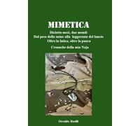 Mimetica: Diciotto mesi, due mondi. Dal peso dello zaino alla leggerezza del lancio. Oltre la fatica, oltre la paura. Cronache della mia Naja.