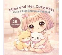 Mimi and Her Cute Pets: Cute & Relaxing Coloring Book: A Cozy Coloring Book with Adorable Animals, Cute Pets, and Heartwarming Moments for Relaxation