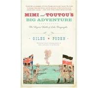 Mimi and Toutous Big Adventure The Bizarre Battle of Lake Tanganyika by Giles Foden Giles Foden (Auteur)