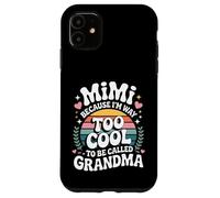 Mimi Because I'm Way Too Cool to Be Called Grandma Groovy Coque pour iPhone 11