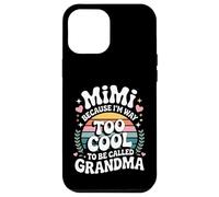 Mimi Because I'm Way Too Cool to Be Called Grandma Groovy Coque pour iPhone 12 Pro Max