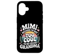 Mimi Because I'm Way Too Cool to Be Called Grandma Groovy Coque pour iPhone 16
