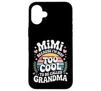 Mimi Because I'm Way Too Cool to Be Called Grandma Groovy Coque pour iPhone 16 Plus