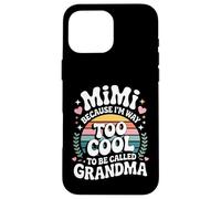 Mimi Because I'm Way Too Cool to Be Called Grandma Groovy Coque pour iPhone 16 Pro Max