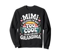Mimi Because I'm Way Too Cool to Be Called Grandma Groovy Sweatshirt