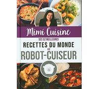 Mimi Cuisine - ses 52 meilleures recettes du monde au robot-cuiseur