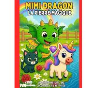 MIMI DRAGON - LA PIERRE MAGIQUE: UN LIVRE D’HISTOIRE, DE COLORIAGE ET D’ACTIVITÉS