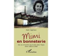 Mimi en bonneterie Une vie d'ouvrière du textile dans l'Aube entre 1950 et 2000 - Alain Gagnieux - L'harmattan - broché - Etude