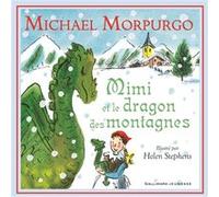Mimi et le dragon des montagnes Michael Morpurgo (Auteur), Karine Chaunac (Traduction), Helen Stephens (Illustration)