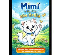 Mimì il Gattino che Brilla: 20 storie dolci con pagine da colorare per bambini dai 4 ai 7 anni