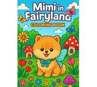 Mimi in Fairyland Coloring Book: From a bored little pup to a magical garden explorer - unleash your imagination with every page!