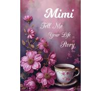 Mimi Tell Me Your Life Story: A Journal to Fill Out and Capture Mimi’s Precious Memories.