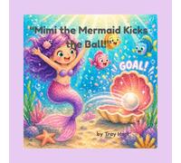 Mimi the mermaid kicks the ball: a splashy story about not giving up