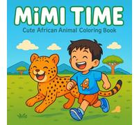 Mimi Time: Cute African Animal Coloring Book for Kids Ages 3-8 with Fun Safari Animals: Easy and Adorable Coloring Book for Toddlers, Preschool, and Children Who Love African Wildlife