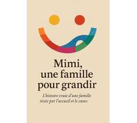 Mimi, une famille pour grandir: L'Histoire vraie d'une famille tissée par l'accueil et le cœur.