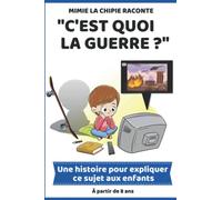 Mimie la Chipie raconte : C'est quoi la guerre ? | À partir de 8 ans: Une histoire pour expliquer ce sujet aux enfants avec illustrations en couleur et des pages de jeux.