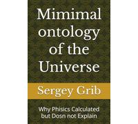 Mimimal ontology of the Universe: Why Phisics Calculated but Dosn not Explain