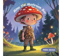 Mimo the Mushroom boy: A Bedtime Picture Book About Friendship, Light, and Finding Your Way Home