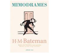 Mimodrames - H.M Bateman, Maître De L'histoire Sans Paroles