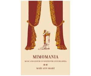 Mimomania - Music And Gesture In Nineteenth Century Opera